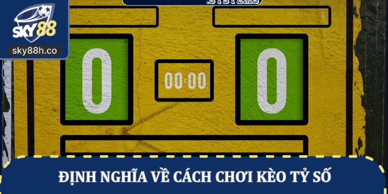 Định nghĩa về cách chơi kèo tỷ số