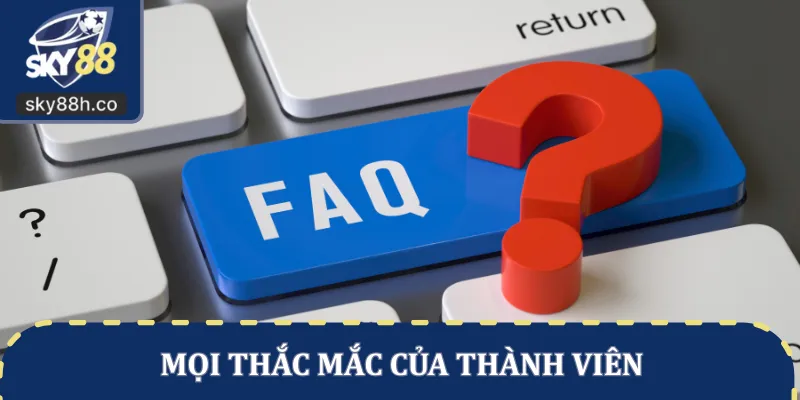 Mọi thắc mắc của thành viên